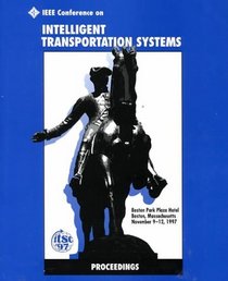 Itsc '97: IEEE Conference on Intelligent Transportation Systems : Boston Park Plaza Hotel Boston, Massachusetts November 9-12, 1997 Proceedings