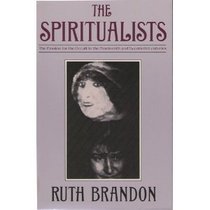 Spiritualists: The Passion for the Occult in the Nineteenth and Twentieth Centuries (Science & the Paranormal Series)