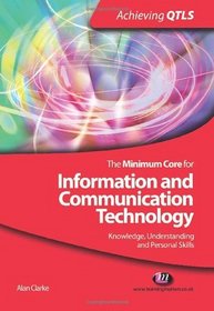 The Minimum Core for Information and Communication Technology: Knowledge, Understanding and Personal Skills (Achieving Qtls)