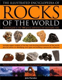 The Illustrated Encyclopedia of Rocks of the World: A Practical Guide To Over 150 Igneous, Metamorphic And Sedimentary Rocks (Illustrated Encyclopedia)