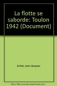 La flotte se saborde, Toulon 1942 (Collection Document) (French Edition)