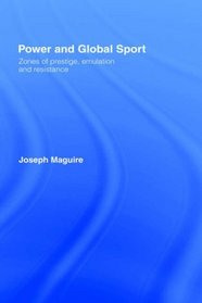 Power and Global Sport: Zones of Prestige, Emulation and Resistance