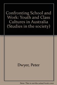 Confronting School and Work: Youth and Class Cultures in Australia (Studies in Society)