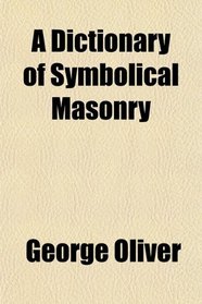 A Dictionary of Symbolical Masonry