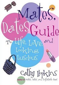 The Mates, Dates Guide to Life, Love, and Looking Luscious (Mates, Dates)