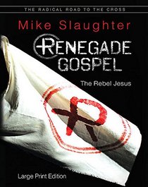 Renegade Gospel - Large Print Edition: The Rebel Jesus