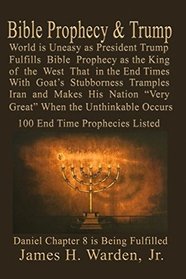 Bible Prophecy & Trump: Daniel Prophesied of a Goat Stubborn King of the West that will Make His Nation Great in the End Times Then the Unthinkable Occurs Over 150 End Time Prophecies