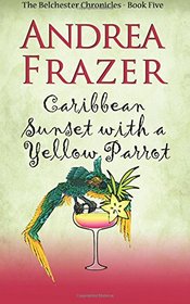 Caribbean Sunset with a Yellow Parrot (Belchester Chronicles) (Volume 5)