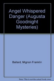 Angel Whispered Danger (Augusta Goodnight, Bk 4)