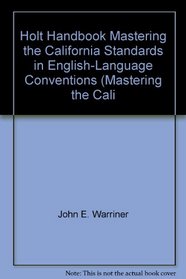 Holt Handbook Mastering the California Standards in English-Language Conventions (Mastering the California Standards in English-Language Conventions, First Course)