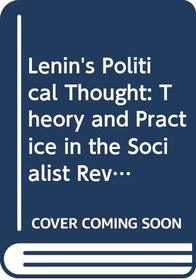 Lenin's Political Thought: Theory and Practice in the Socialist Revolution v. 2