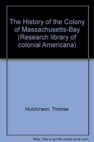 The History of the Colony of Massachusetts-Bay (Research Library of Colonial Americana)