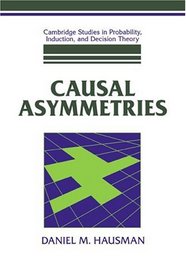 Causal Asymmetries (Cambridge Studies in Probability, Induction and Decision Theory)