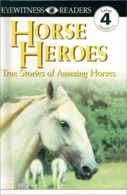 Horse Heroes: True Stories of Amazing Horses (DK Eyewitness Readers: Level 4)