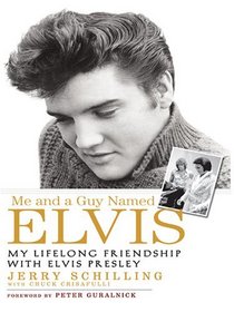 Me and a Guy Named Elvis: My Lifelong Friendship With Elvis Presley