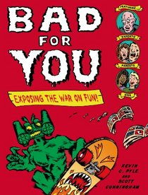 Bad for You: Exposing  the War on Fun!