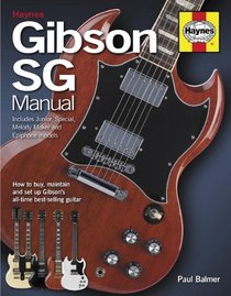 Gibson SG Manual - Includes Junior, Special, Melody Maker and Epiphone models: How to buy, maintain and set up Gibson's all-time best-selling guitar (Haynes Manual/Music)