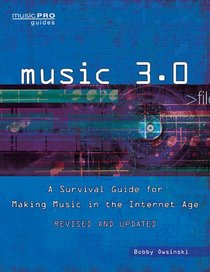 Music 3.0: A Survival Guide for Making Music in the Internet Age Revised and Updated