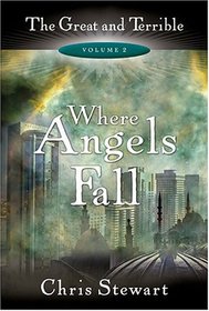 Where Angels Fall: The Great and Terrible, Vol. 2 (Stewart, Chris, Great and the Terrible, V. 2.)