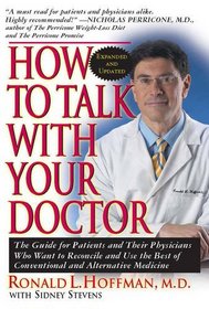 How to Talk with Your Doctor: The Guide for Patients and Their Physicians Who Want to Reconcile and Use the Best of Conventional and Alternative Medicine
