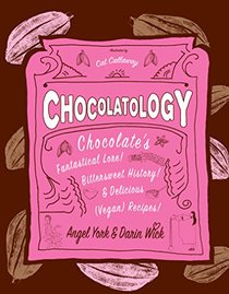 Chocolatology: Chocolate's Fantastical Lore, Bittersweet History, & Delicious (Vegan) Recipes (Vegan Cookbooks)