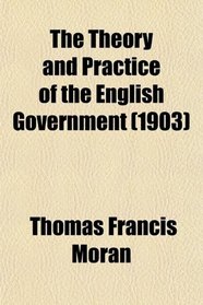 The Theory and Practice of the English Government (1903)