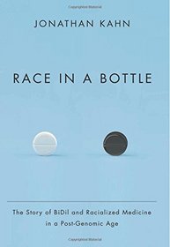 Race in a Bottle: The Story of BiDil and Racialized Medicine in a Post-Genomic Age