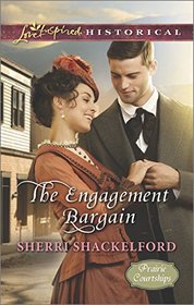 The Engagement Bargain (Prairie Courtships, Bk 1) (Love Inspired Historical, No 268)