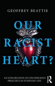 Our Racist Heart?: An Exploration of Unconscious Prejudice in Everyday Life