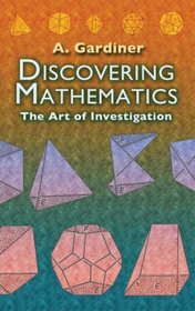 Discovering Mathematics: The Art of Investigation (Dover Books on Mathematical & Word Recreations)