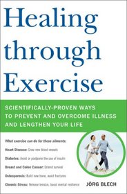 Healing through Exercise: Scientifically-Proven Ways to Prevent and Overcome Illness and Lengthen Your Life