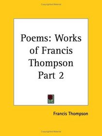 Poems: Works of Francis Thompson, Part 2