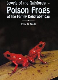 Poison Frogs of the Family Dendrobatidae: Jewels of the Rainforest