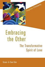 Embracing the Other: The Transformative Spirit of Love (Prophetic Christianity (PC))