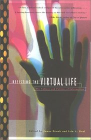 Resisting the Virtual Life: The Culture and Politics of Information