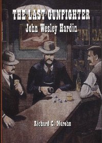 The Last Gunfighter: John Wesley Hardin (The Early West)