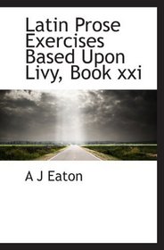 Latin Prose Exercises Based Upon Livy, Book xxi