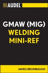 Audel GMAW (MIG) Welding Mini-Ref (Audel Technical Trades Series)