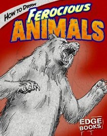 How to Draw Ferocious Animals (Edge Books)