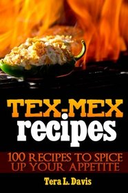 Tex-Mex Recipes - 100 Recipes to Spice Up Your Appetite