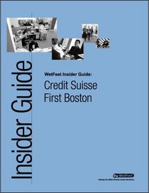 Credit Suisse First Boston: The WetFeet Insider Guide