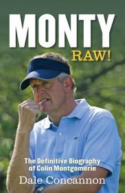 Monty: Raw, the Definitive Biography of Colin Montgomerie