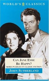 Can Jane Eyre Be Happy: More Puzzles in Classic Fiction (World's Classics)