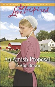 An Amish Proposal (Amish Hearts, Bk 6) (Love Inspired, No 1100)