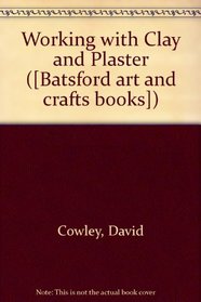 Working with Clay and Plaster ([Batsford art and crafts books])