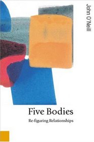 Five Bodies: Re-figuring Relationships (Published in association with Theory, Culture & Society)