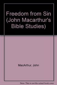 Freedom from Sin (John Macarthur's Bible Studies)