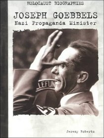 Joseph Goebbels: Nazi Propaganda Minister (Holocaust Biographies)