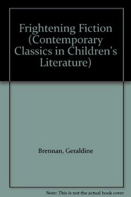 Frightening Fiction: Contemporary Classics of Children's Literature (Contemporary Classics in Children's Literature)
