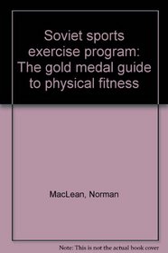Soviet sports exercise program: The gold medal guide to physical fitness